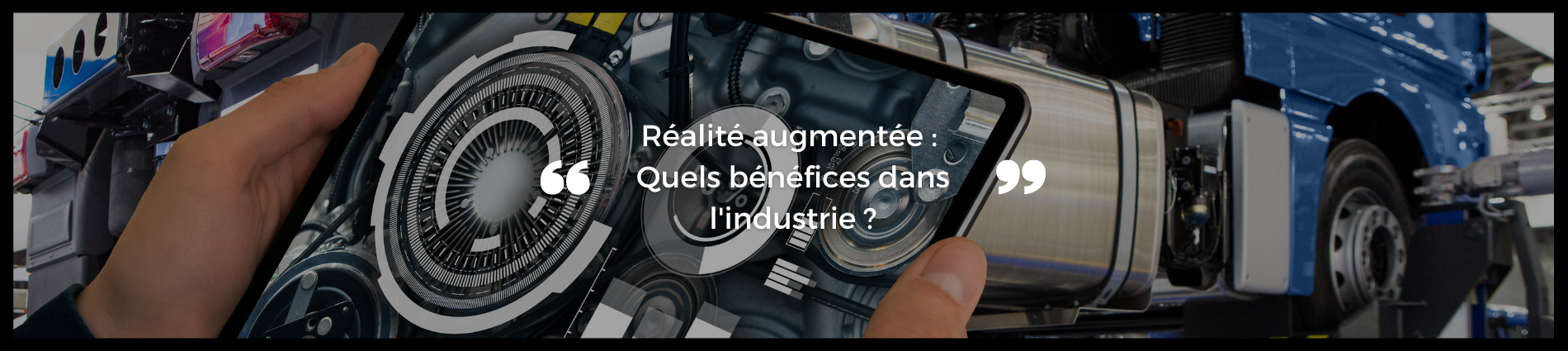 Réalité augmentée : quels bénéfices pour l’industrie ?